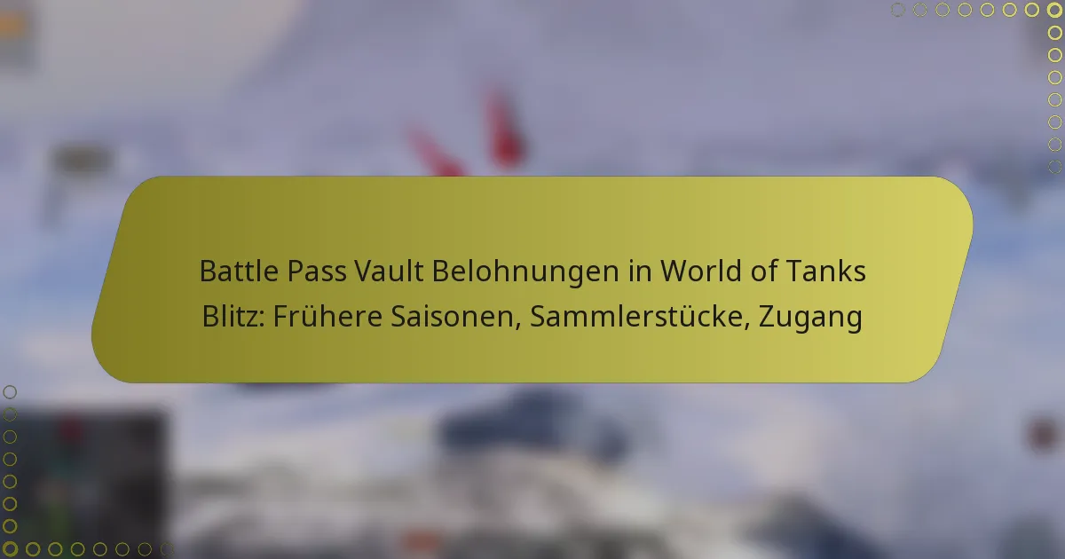 featured-image-battle-pass-vault-belohnungen-in-world-of-tanks-blitz-fruhere-saisonen-sammlerstucke-zugang