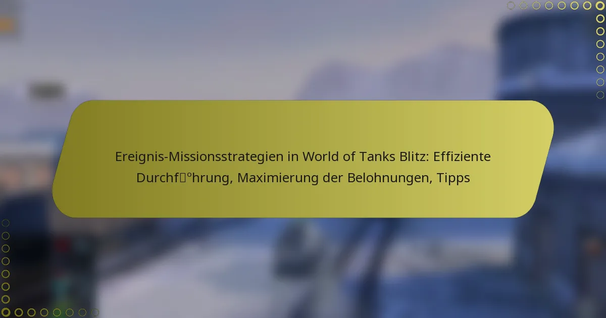 featured-image-ereignis-missionsstrategien-in-world-of-tanks-blitz-effiziente-durchfohrung-maimierung-der-belohnungen-tipps