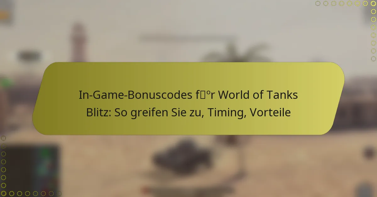 featured-image-in-game-bonuscodes-for-world-of-tanks-blitz-so-greifen-sie-zu-timing-vorteile