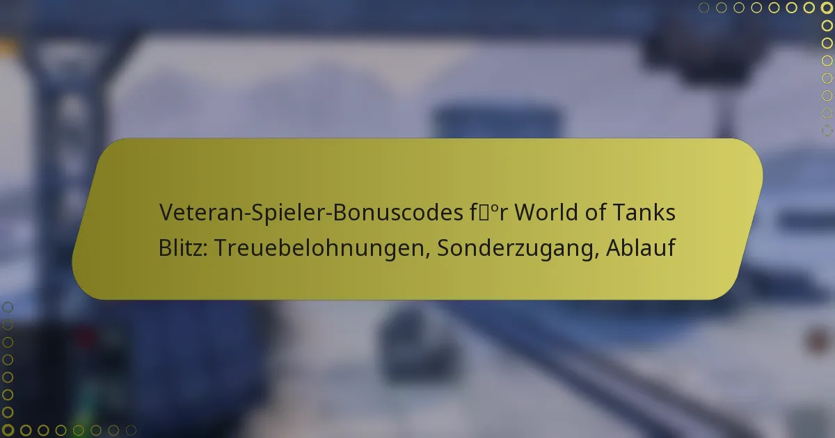 featured-image-veteran-spieler-bonuscodes-for-world-of-tanks-blitz-treuebelohnungen-sonderzugang-ablauf