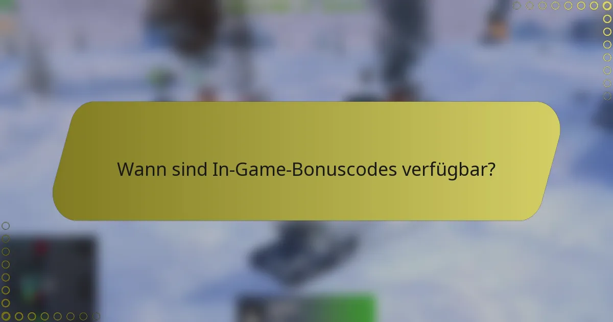 Wann sind In-Game-Bonuscodes verfügbar?