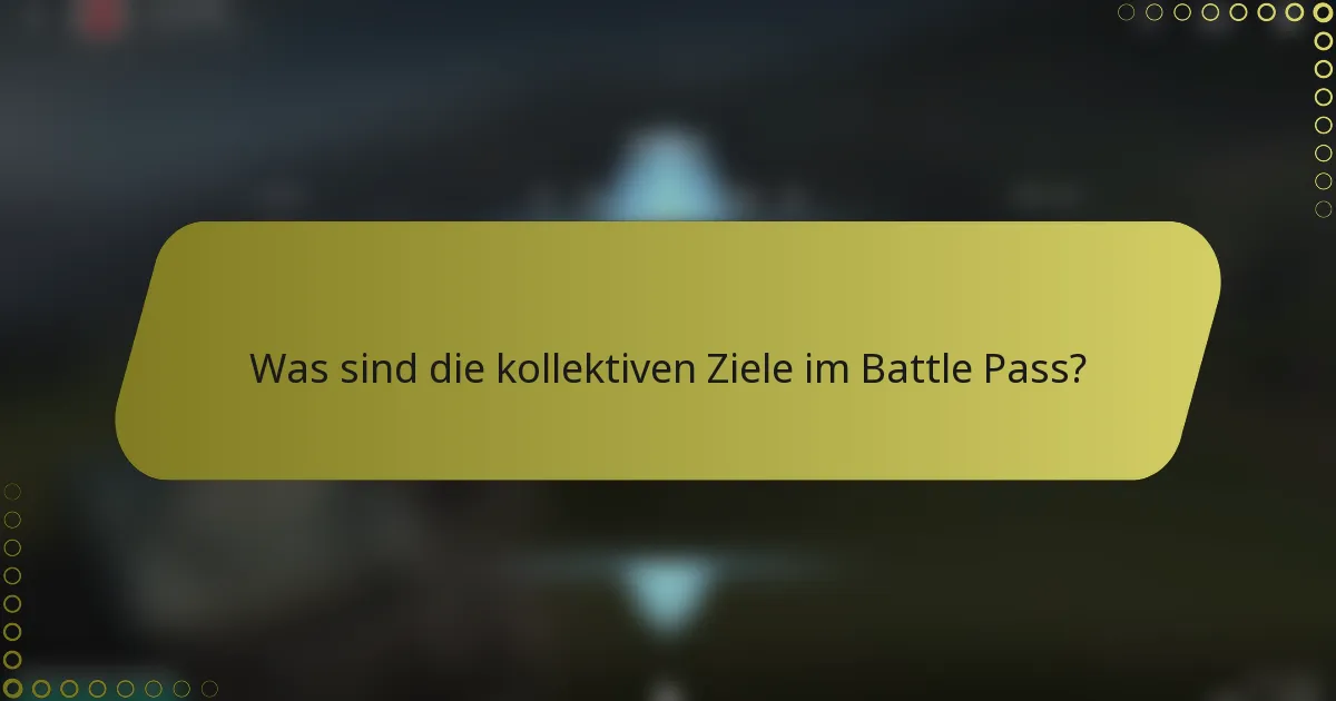 Was sind die kollektiven Ziele im Battle Pass?