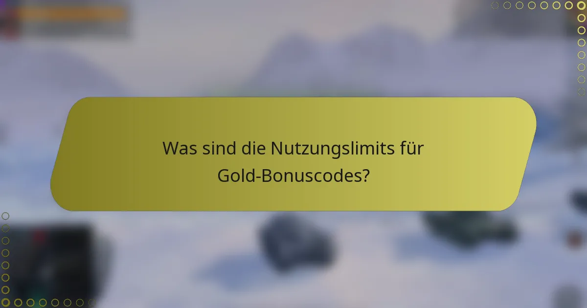 Was sind die Nutzungslimits für Gold-Bonuscodes?