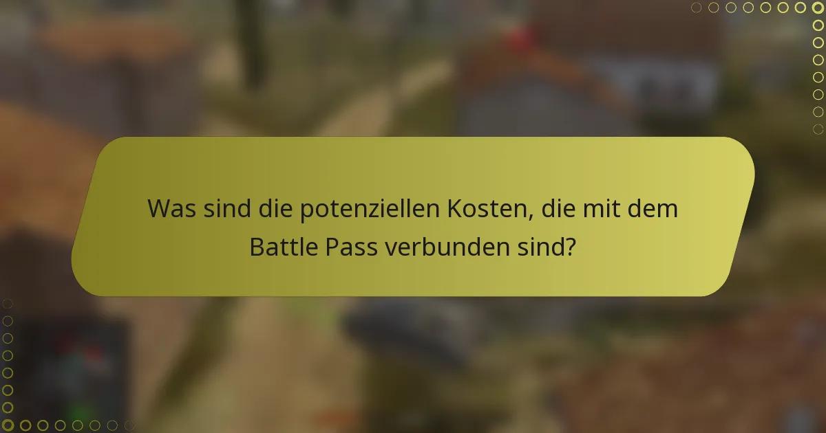 Was sind die potenziellen Kosten, die mit dem Battle Pass verbunden sind?