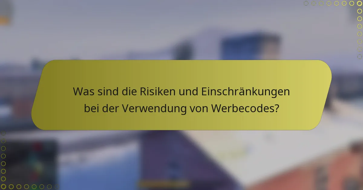 Was sind die Risiken und Einschränkungen bei der Verwendung von Werbecodes?