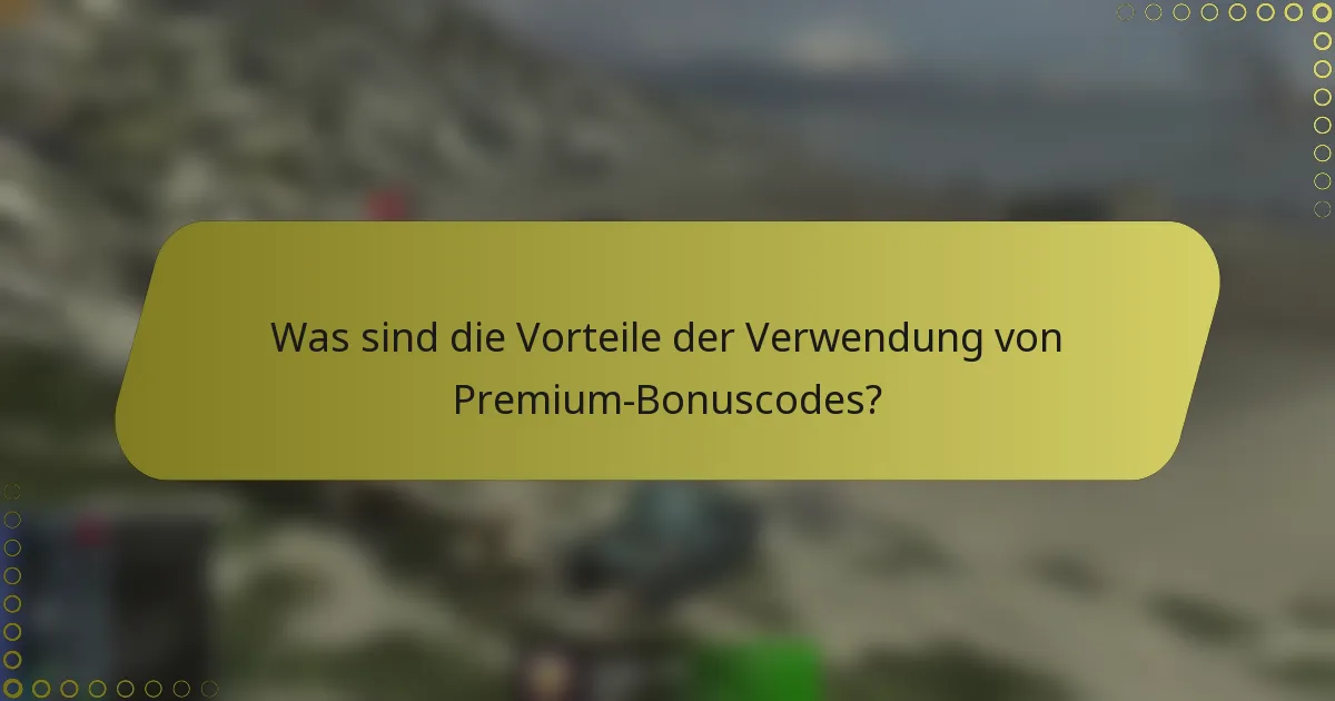 Was sind die Vorteile der Verwendung von Premium-Bonuscodes?