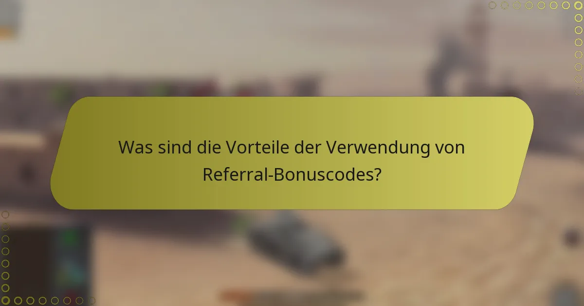 Was sind die Vorteile der Verwendung von Referral-Bonuscodes?