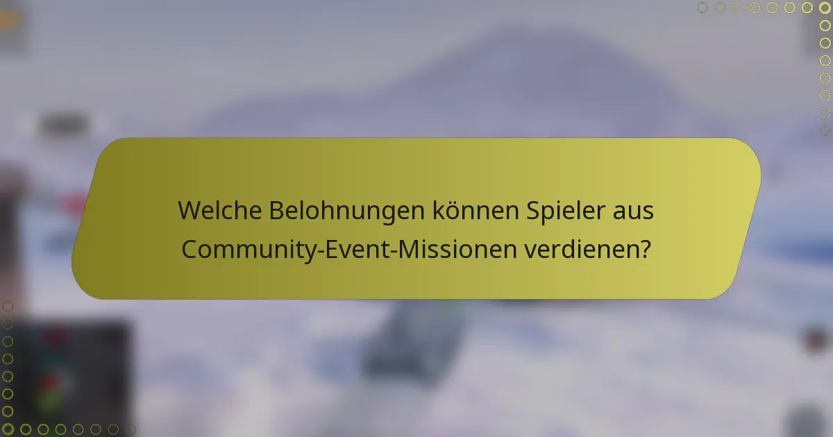 Welche Belohnungen können Spieler aus Community-Event-Missionen verdienen?