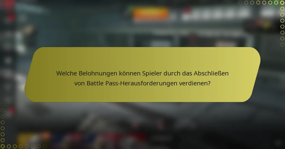 Welche Belohnungen können Spieler durch das Abschließen von Battle Pass-Herausforderungen verdienen?