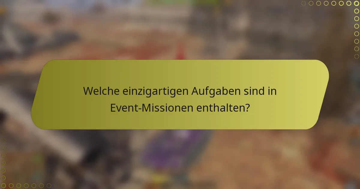 Welche einzigartigen Aufgaben sind in Event-Missionen enthalten?