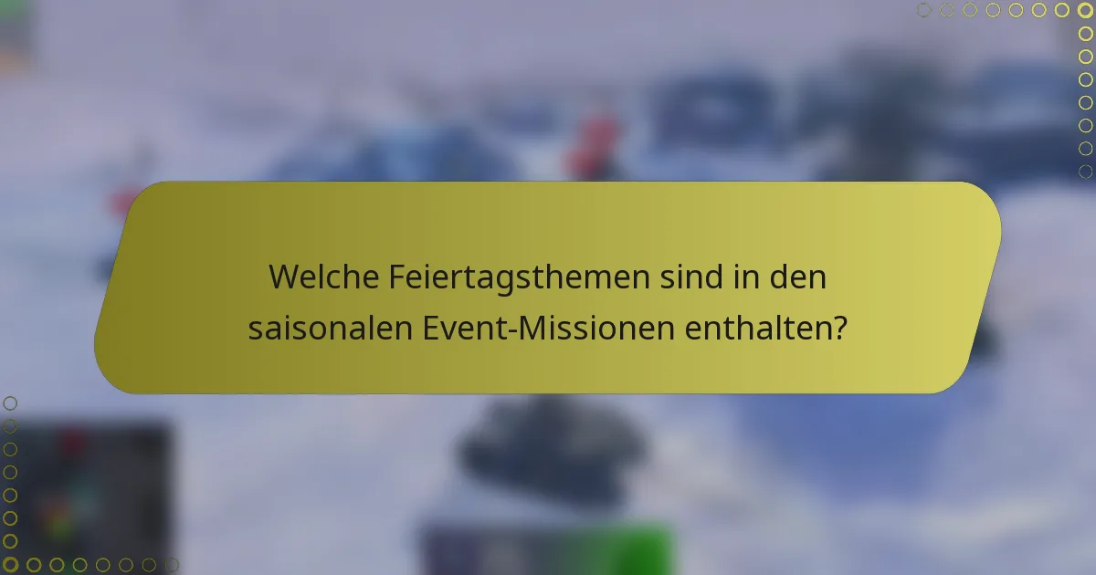Welche Feiertagsthemen sind in den saisonalen Event-Missionen enthalten?