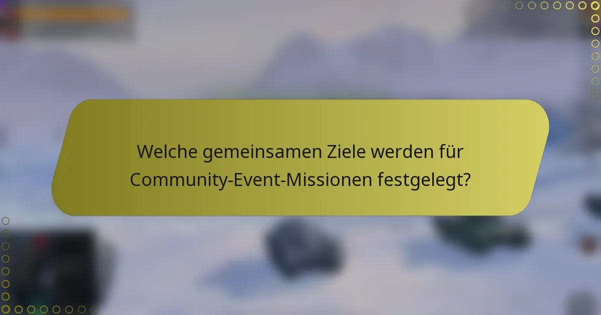 Welche gemeinsamen Ziele werden für Community-Event-Missionen festgelegt?