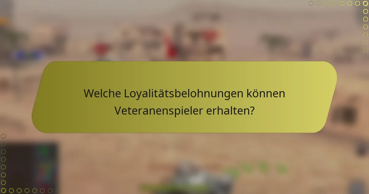 Welche Loyalitätsbelohnungen können Veteranenspieler erhalten?