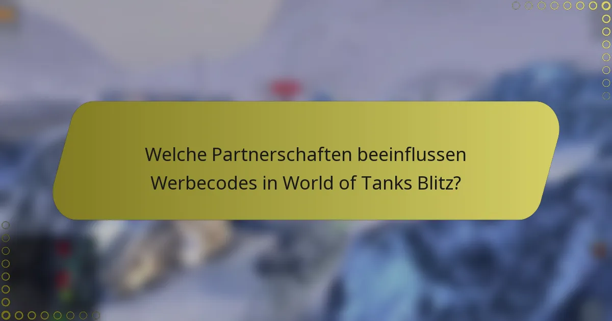Welche Partnerschaften beeinflussen Werbecodes in World of Tanks Blitz?
