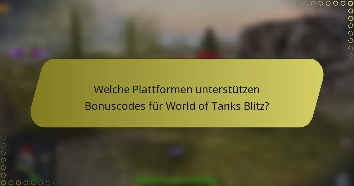 Welche Plattformen unterstützen Bonuscodes für World of Tanks Blitz?