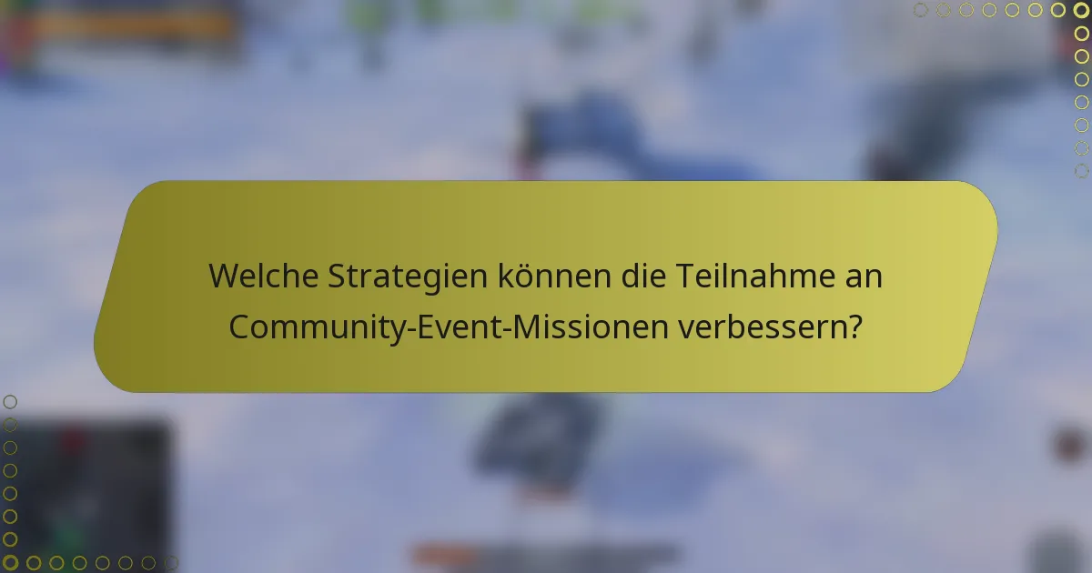 Welche Strategien können die Teilnahme an Community-Event-Missionen verbessern?