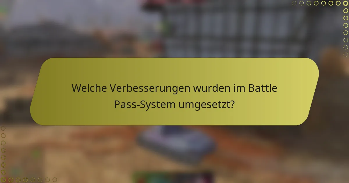 Welche Verbesserungen wurden im Battle Pass-System umgesetzt?