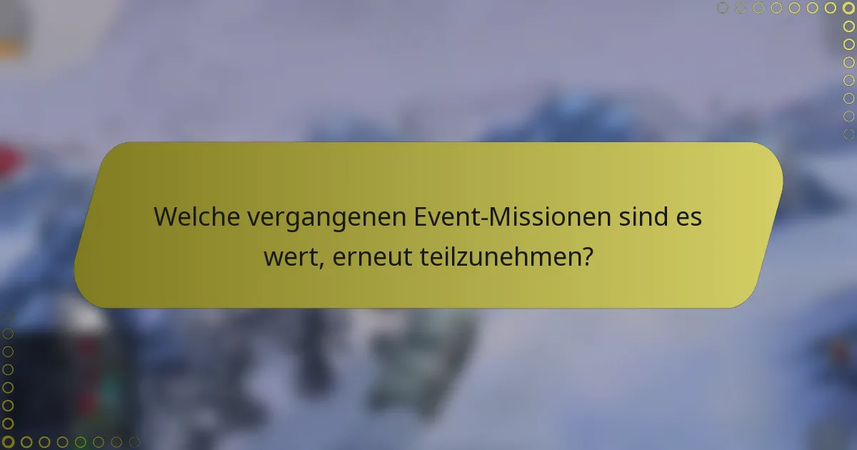 Welche vergangenen Event-Missionen sind es wert, erneut teilzunehmen?