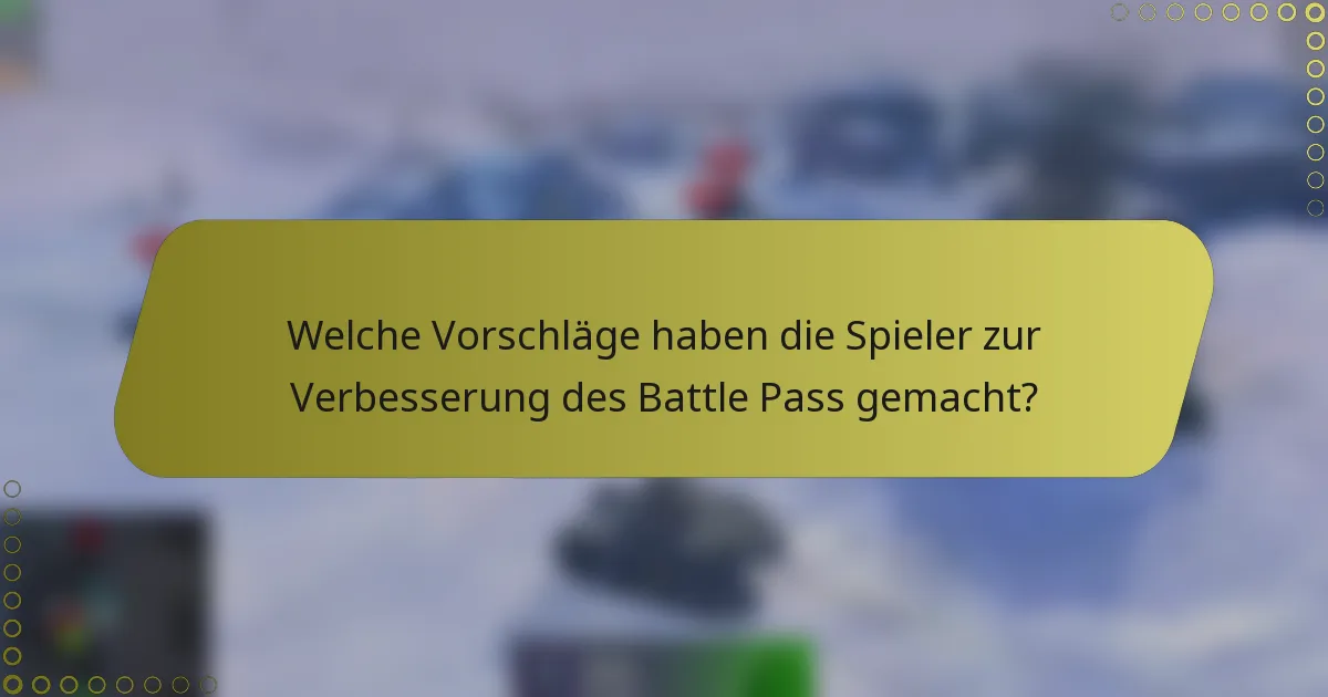 Welche Vorschläge haben die Spieler zur Verbesserung des Battle Pass gemacht?