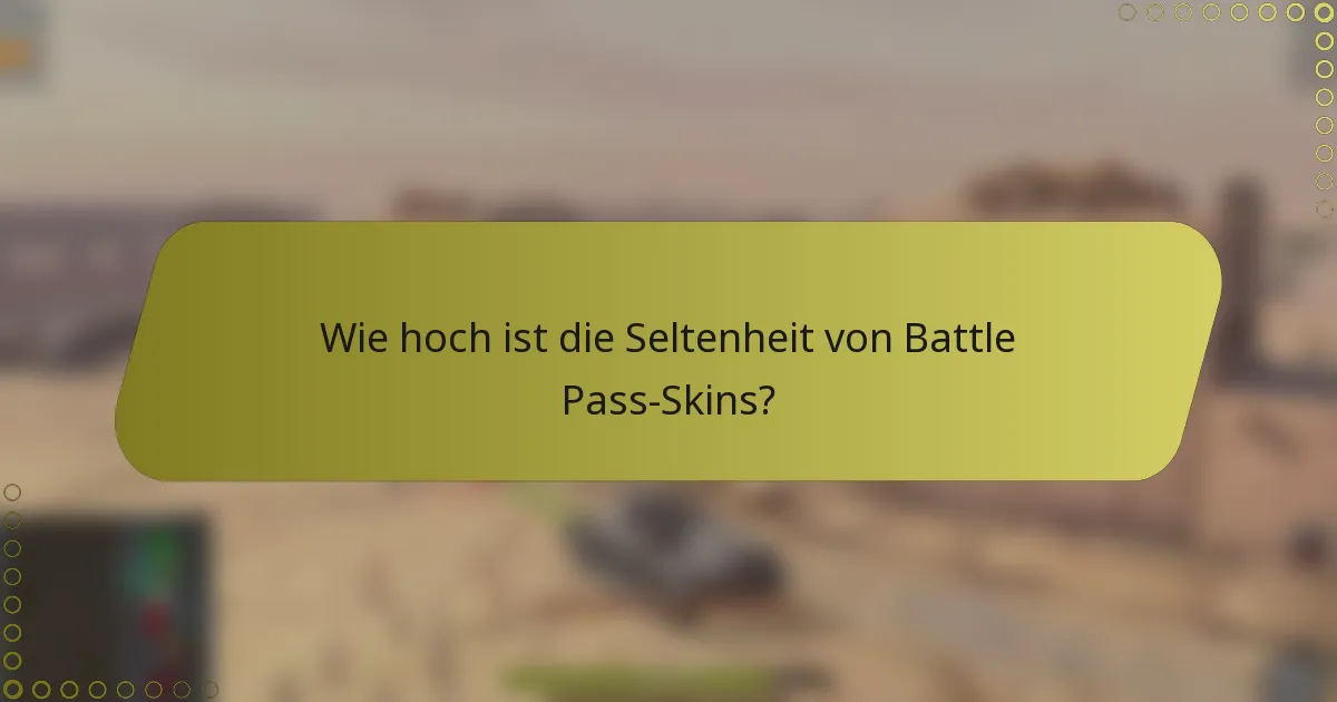 Wie hoch ist die Seltenheit von Battle Pass-Skins?