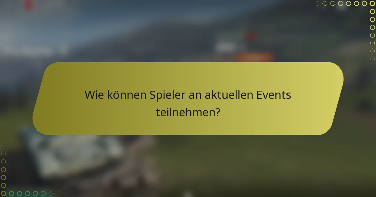 Wie können Spieler an aktuellen Events teilnehmen?