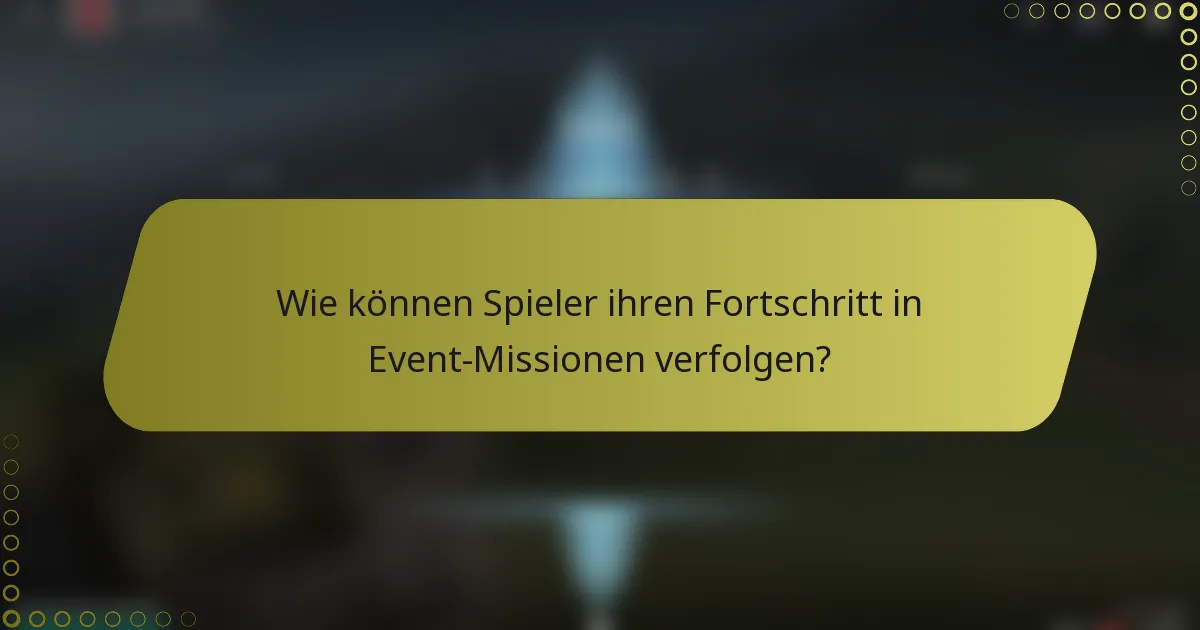Wie können Spieler ihren Fortschritt in Event-Missionen verfolgen?