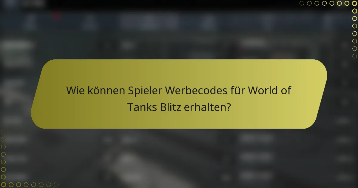 Wie können Spieler Werbecodes für World of Tanks Blitz erhalten?