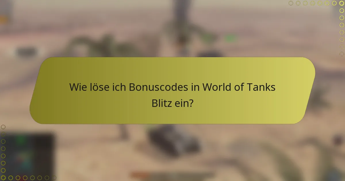 Wie löse ich Bonuscodes in World of Tanks Blitz ein?