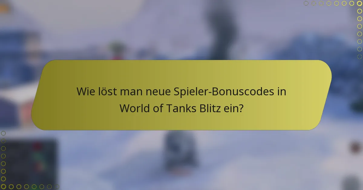 Wie löst man neue Spieler-Bonuscodes in World of Tanks Blitz ein?