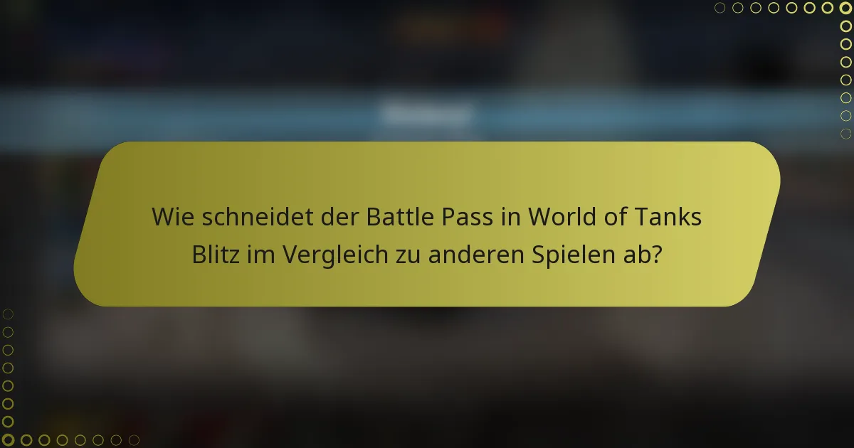 Wie schneidet der Battle Pass in World of Tanks Blitz im Vergleich zu anderen Spielen ab?