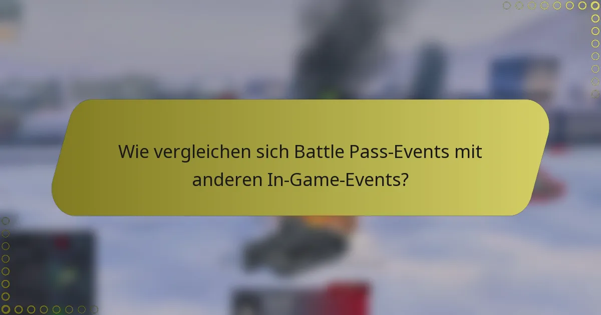 Wie vergleichen sich Battle Pass-Events mit anderen In-Game-Events?