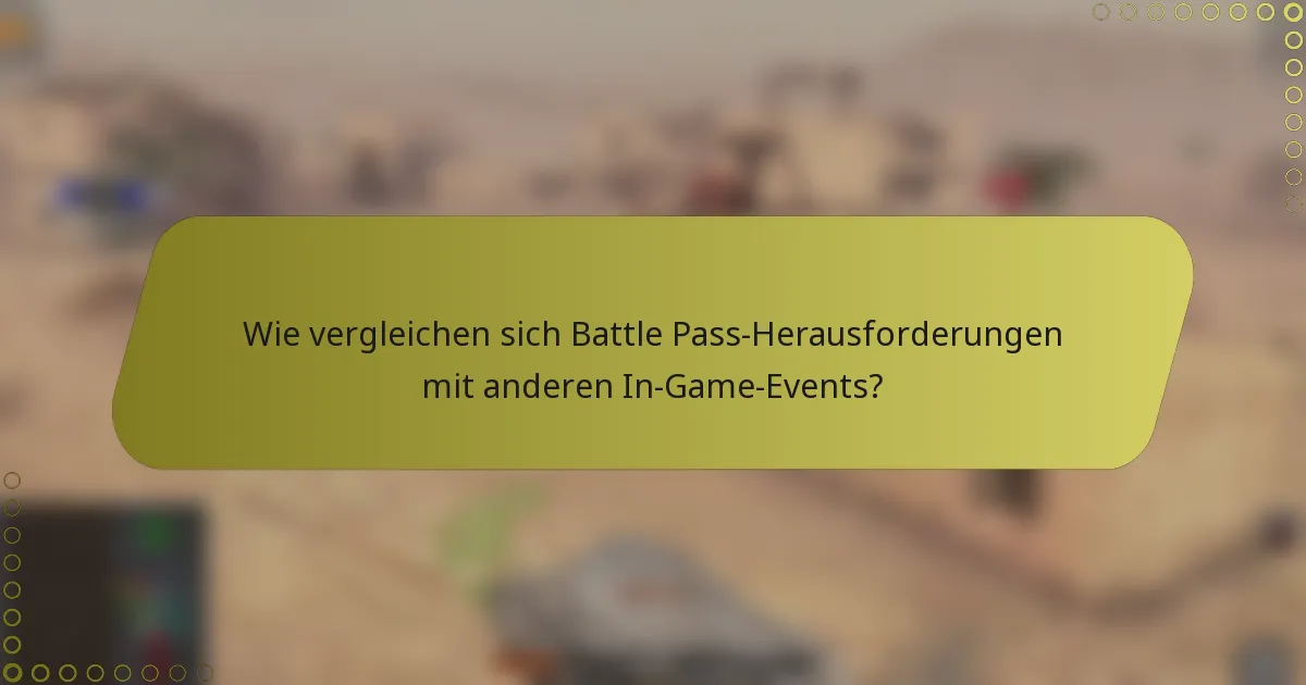Wie vergleichen sich Battle Pass-Herausforderungen mit anderen In-Game-Events?