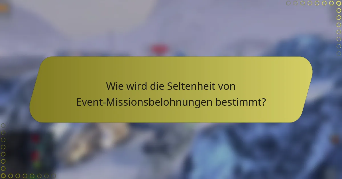 Wie wird die Seltenheit von Event-Missionsbelohnungen bestimmt?
