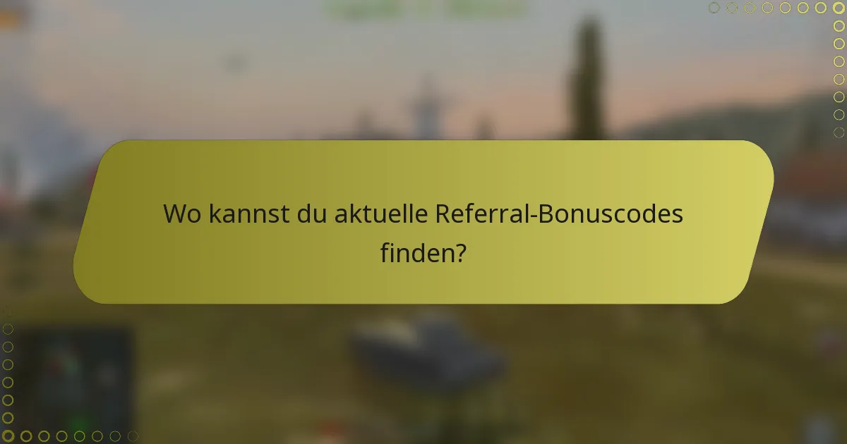 Wo kannst du aktuelle Referral-Bonuscodes finden?